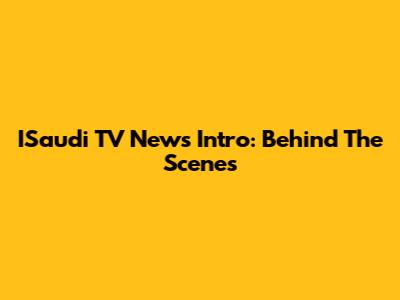ISaudi TV News Intro: Behind The Scenes