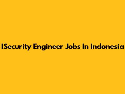ISecurity Engineer Jobs In Indonesia