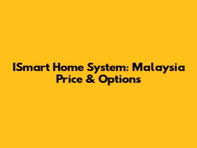 ISmart Home System: Malaysia Price & Options
