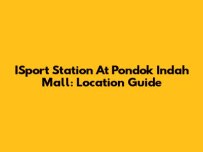 ISport Station At Pondok Indah Mall: Location Guide