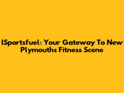 ISportsfuel: Your Gateway To New Plymouth's Fitness Scene