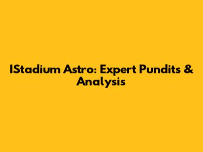 IStadium Astro: Expert Pundits & Analysis