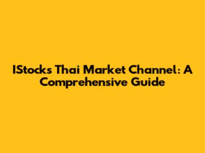 IStock's Thai Market Channel: A Comprehensive Guide