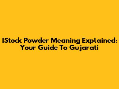 IStock Powder Meaning Explained: Your Guide To Gujarati