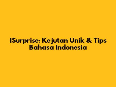 ISurprise: Kejutan Unik & Tips Bahasa Indonesia