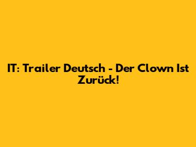 IT: Trailer Deutsch - Der Clown Ist Zurück!