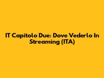 IT Capitolo Due: Dove Vederlo In Streaming (ITA)