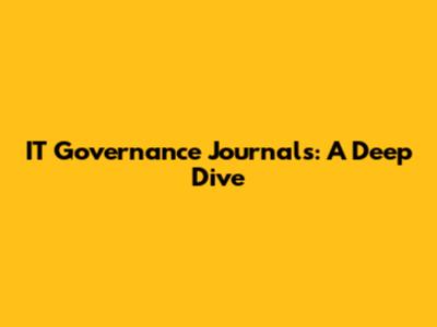 IT Governance Journals: A Deep Dive