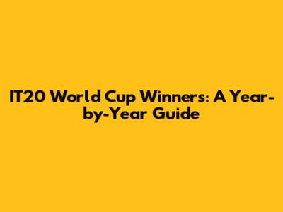 IT20 World Cup Winners: A Year-by-Year Guide