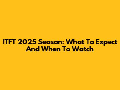 ITFT 2025 Season: What To Expect And When To Watch