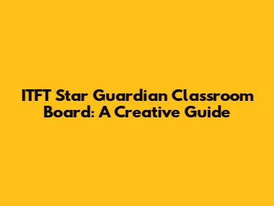 ITFT Star Guardian Classroom Board: A Creative Guide