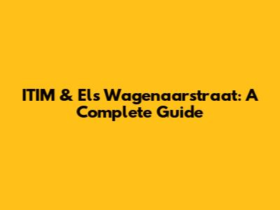 ITIM & Els Wagenaarstraat: A Complete Guide