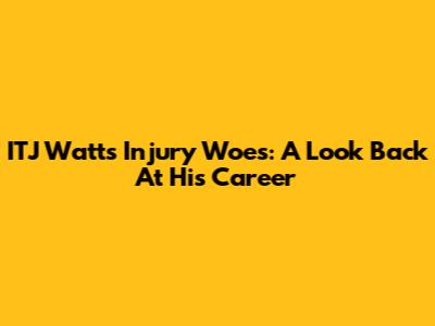 ITJ Watt's Injury Woes: A Look Back At His Career