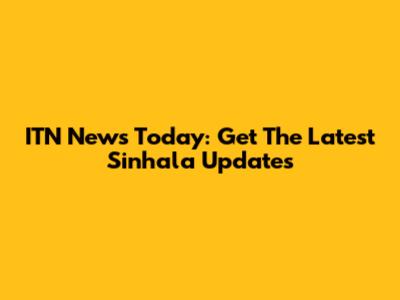 ITN News Today: Get The Latest Sinhala Updates