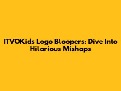 ITVOKids Logo Bloopers: Dive Into Hilarious Mishaps