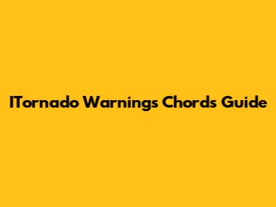 ITornado Warnings Chords Guide