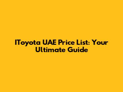 IToyota UAE Price List: Your Ultimate Guide