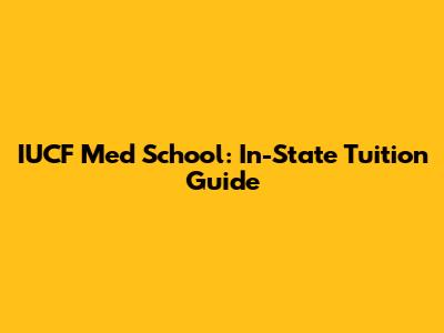 IUCF Med School: In-State Tuition Guide