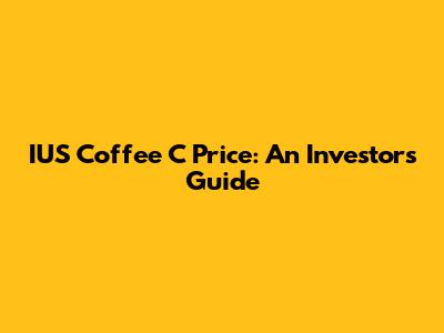 IUS Coffee C Price: An Investor's Guide