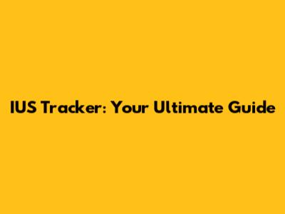 IUS Tracker: Your Ultimate Guide