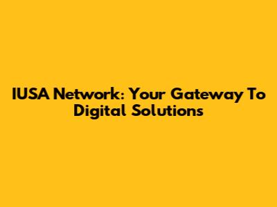 IUSA Network: Your Gateway To Digital Solutions