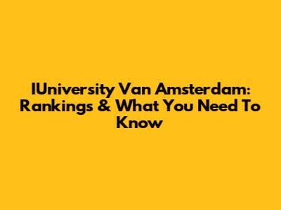 IUniversity Van Amsterdam: Rankings & What You Need To Know