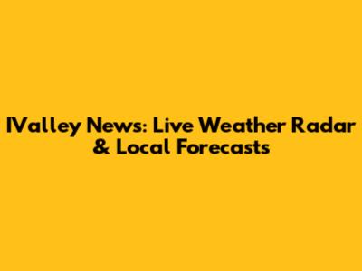 IValley News: Live Weather Radar & Local Forecasts