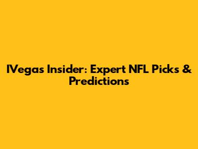 IVegas Insider: Expert NFL Picks & Predictions