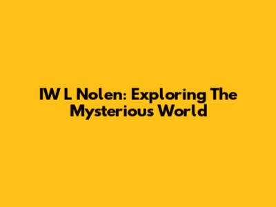 IW L Nolen: Exploring The Mysterious World