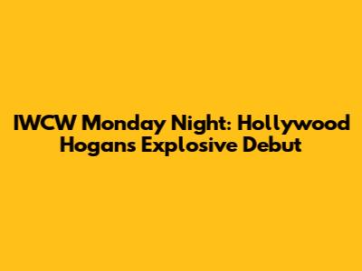 IWCW Monday Night: Hollywood Hogan's Explosive Debut