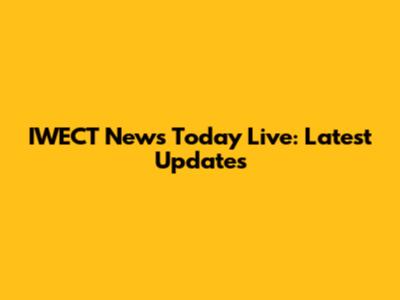 IWECT News Today Live: Latest Updates