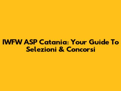 IWFW ASP Catania: Your Guide To Selezioni & Concorsi