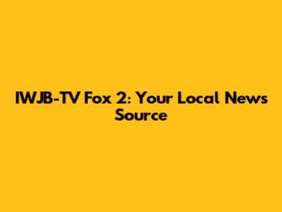 IWJB-TV Fox 2: Your Local News Source