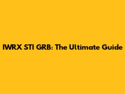 IWRX STI GRB: The Ultimate Guide
