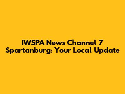 IWSPA News Channel 7 Spartanburg: Your Local Update