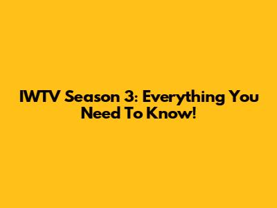 IWTV Season 3: Everything You Need To Know!