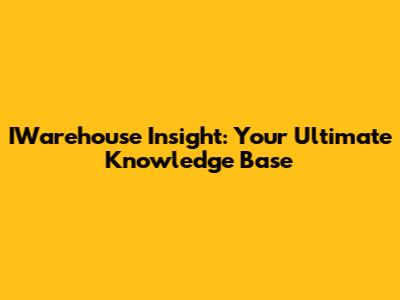 IWarehouse Insight: Your Ultimate Knowledge Base