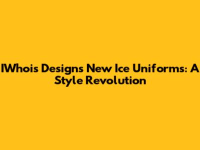 IWhois Designs New Ice Uniforms: A Style Revolution