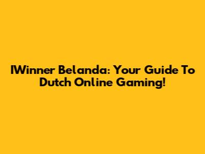 IWinner Belanda: Your Guide To Dutch Online Gaming!