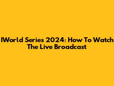 IWorld Series 2024: How To Watch The Live Broadcast