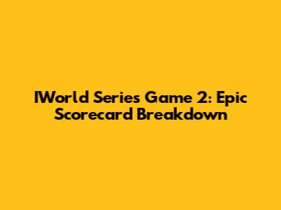 IWorld Series Game 2: Epic Scorecard Breakdown