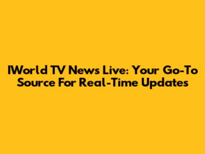 IWorld TV News Live: Your Go-To Source For Real-Time Updates