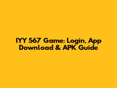 IYY 567 Game: Login, App Download & APK Guide
