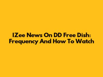 IZee News On DD Free Dish: Frequency And How To Watch
