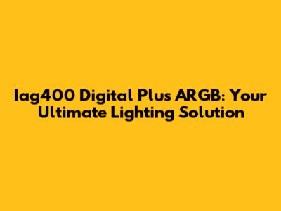 Iag400 Digital Plus ARGB: Your Ultimate Lighting Solution