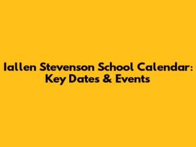 Iallen Stevenson School Calendar: Key Dates & Events