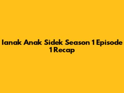 Ianak Anak Sidek Season 1 Episode 1 Recap