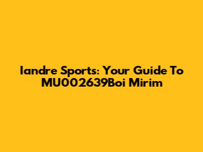 Iandre Sports: Your Guide To MU002639Boi Mirim