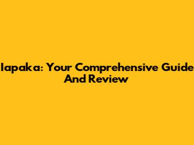 Iapaka: Your Comprehensive Guide And Review