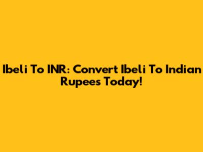 Ibeli To INR: Convert Ibeli To Indian Rupees Today!